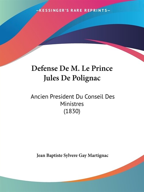 Defense De M. Le Prince Jules De Polignac: Ancien President Du Conseil Des Ministres (1830) (Paperback)