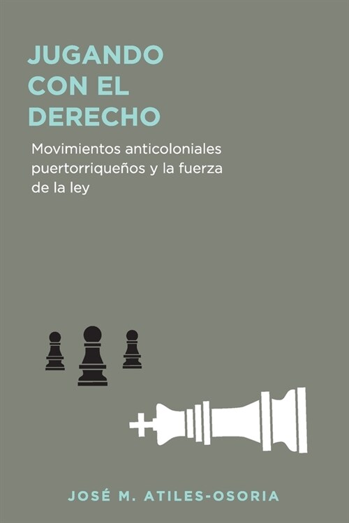 Jugando con el derecho: Movimientos anticoloniales puertorrique?s y la fuerza de la ley (Paperback)