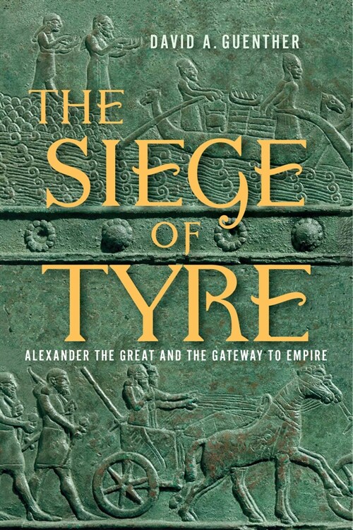 The Siege of Tyre: Alexander the Great and the Gateway to Empire (Hardcover)