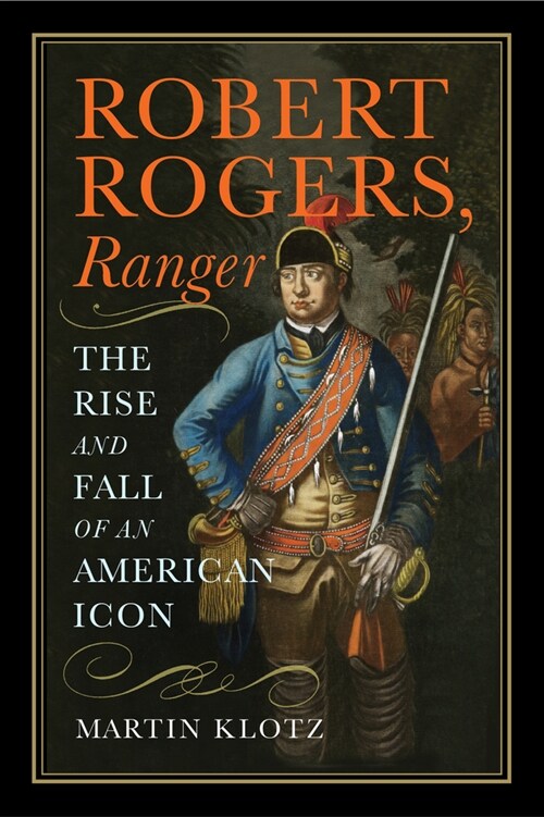 Robert Rogers, Ranger: The Rise and Fall of an American Icon (Hardcover)