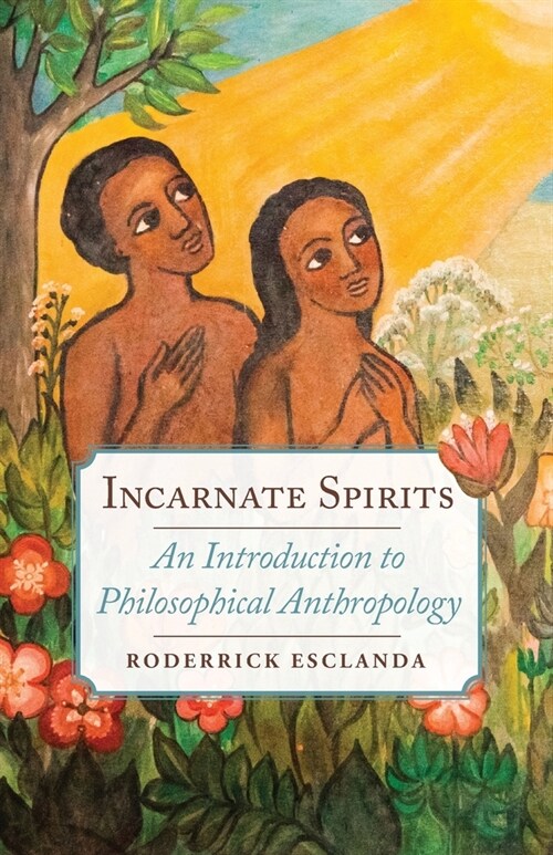 Incarnate Spirits: An Introduction to Philosophical Anthropology (Paperback)