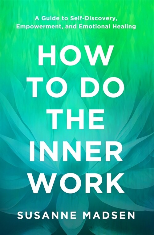 How to Do the Inner Work: A Guide to Self-Discovery, Empowerment, and Emotional Healing (Paperback)