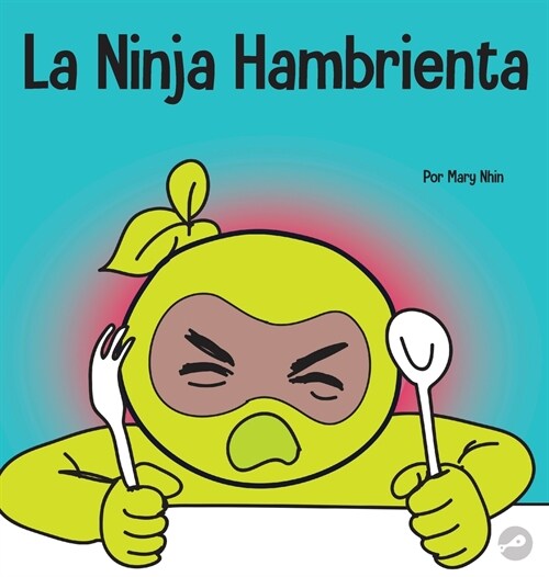 La Ninja Hambrienta: Un libro para ni?s sobre la prevenci? de la suspensi? y el manejo de crisis y arrebatos (Hardcover)