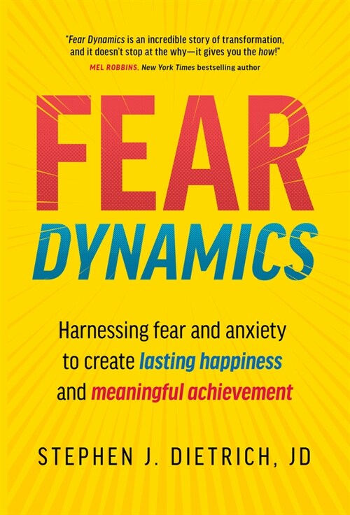 Fear Dynamics: Harnessing Fear and Anxiety to Create Lasting Happiness and Meaningful Achievement (Hardcover)