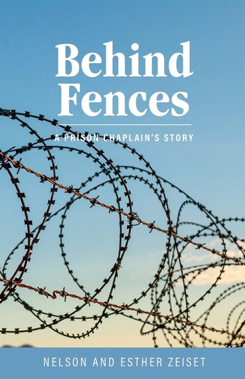 Behind Fences: A Prison Chaplains Story (Paperback)