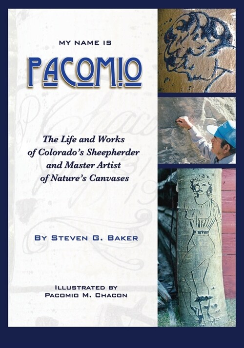 My Name is Pacomio: The Life and Works of Colorados Sheepherder and Master Artist of Natures Canvases (Paperback)