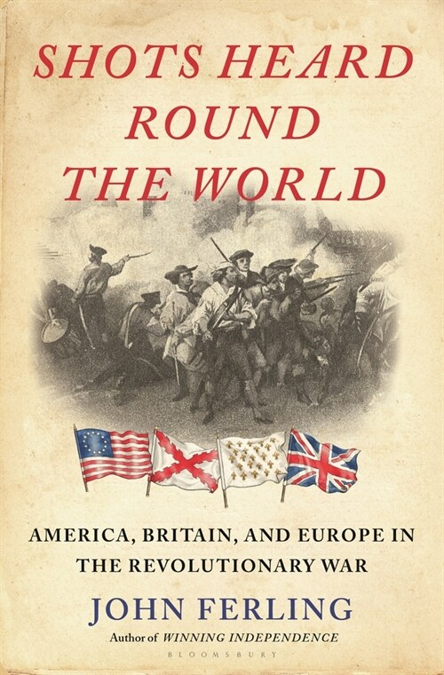 Shots Heard Round the World: America, Britain, and Europe in the Revolutionary War (Hardcover)