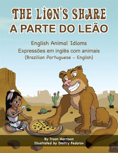 The Lions Share - English Animal Idioms (Brazilian Portuguese-English): A Parte Do Le? (Paperback)