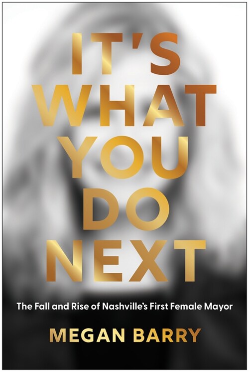 Its What You Do Next: The Fall and Rise of Nashvilles First Female Mayor (Hardcover)