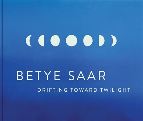 Betye Saar: Drifting Toward Twilight (Hardcover)