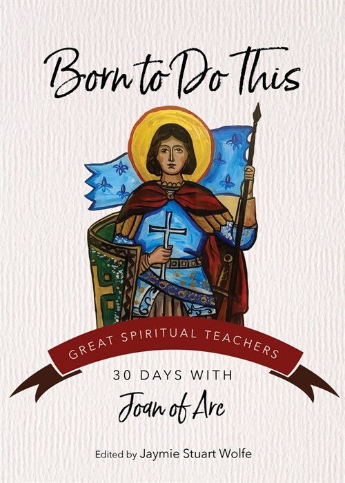 Born to Do This: 30 Days with Joan of Arc (Paperback)
