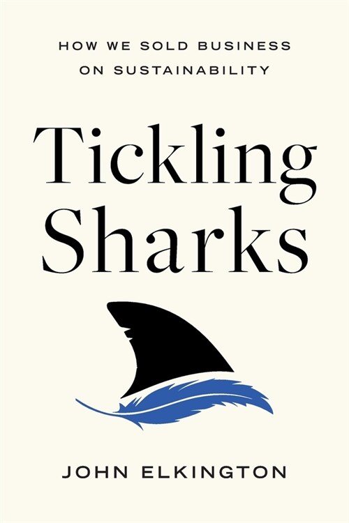 Tickling Sharks: How We Sold Business on Sustainability (Paperback)