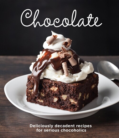 Chocolate: Delicious Recipes for Serious Chocoholics (Hardcover)