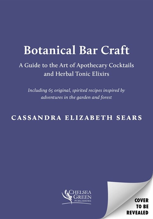 Botanical Bar Craft: A Guide to the Art of Apothecary Cocktails and Herbal Tonic Elixirs (Paperback)
