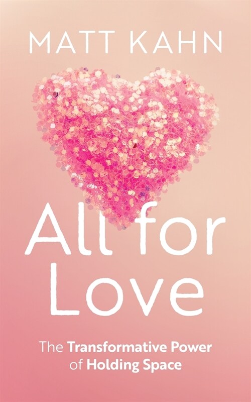 All for Love: The Transformative Power of Holding Space (Paperback)