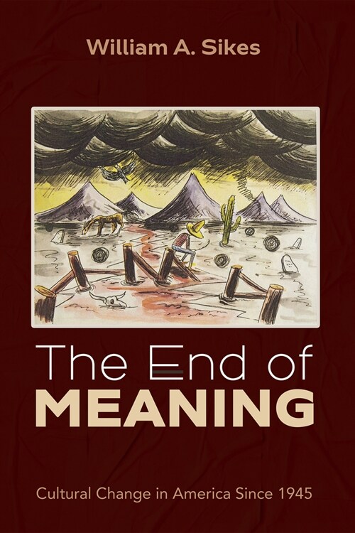 The End of Meaning: Cultural Change in America Since 1945 (Paperback)