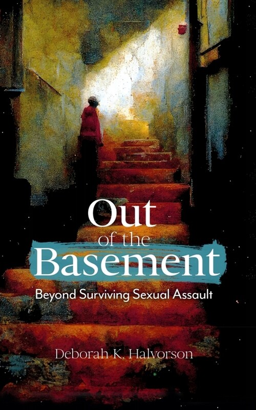 Out of the Basement: Beyond Surviving Sexual Assault (Paperback)
