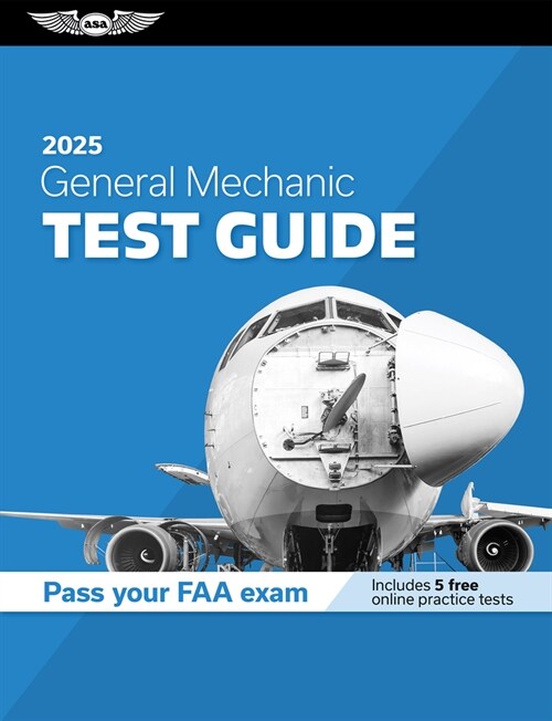 General Mechanic Test Guide 2025: Study and Prepare for Your Aviation Mechanic FAA Knowledge Exam (Paperback, 2025)