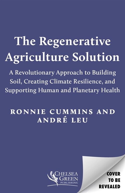 The Regenerative Agriculture Solution: A Revolutionary Approach to Building Soil, Creating Climate Resilience, and Supporting Human and Planetary Heal (Paperback)