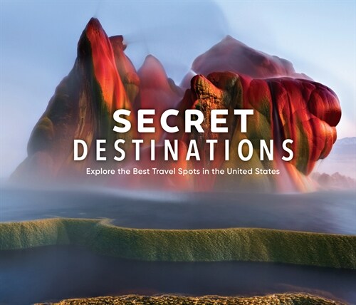 Secret Destinations: Become a Local and Explore the Best Travel Spots in the United States (Hardcover)