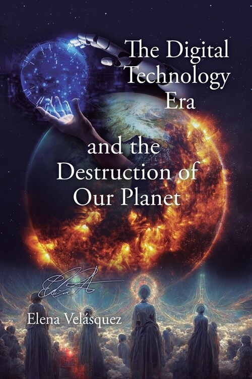 The Digital Technology Era and the Destruction of Our Planet (Paperback)