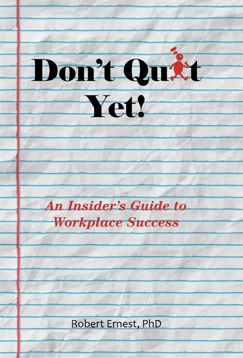 Dont Quit Yet!: An Insiders Guide to Workplace Success (Hardcover)