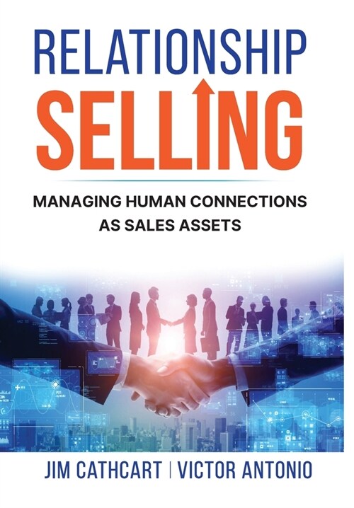 Relationship Selling: Managing Human Connections as Sales Assets (Hardcover)