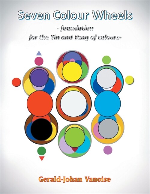 Seven Colour Wheels: Foundation for the Yin and Yang of Colours (Paperback)
