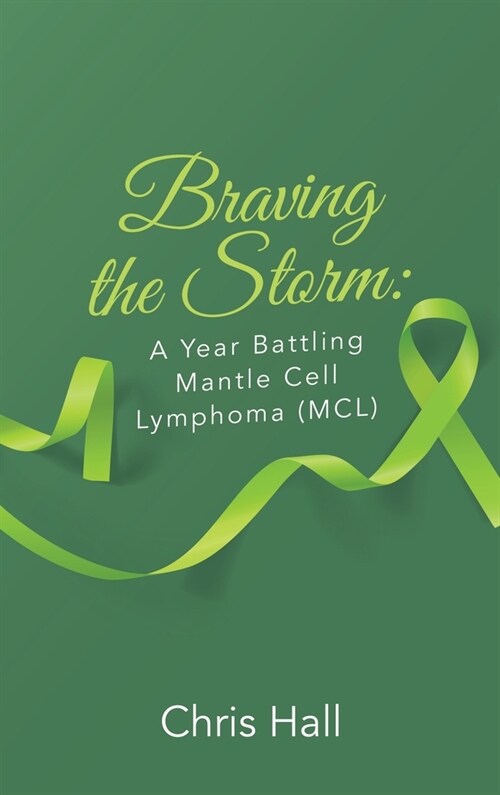 Braving the Storm: A Year Battling Mantle Cell Lymphoma (MCL) (Hardcover)