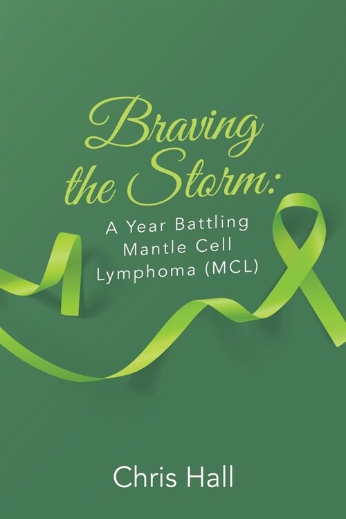 Braving the Storm: A Year Battling Mantle Cell Lymphoma (MCL) (Paperback)