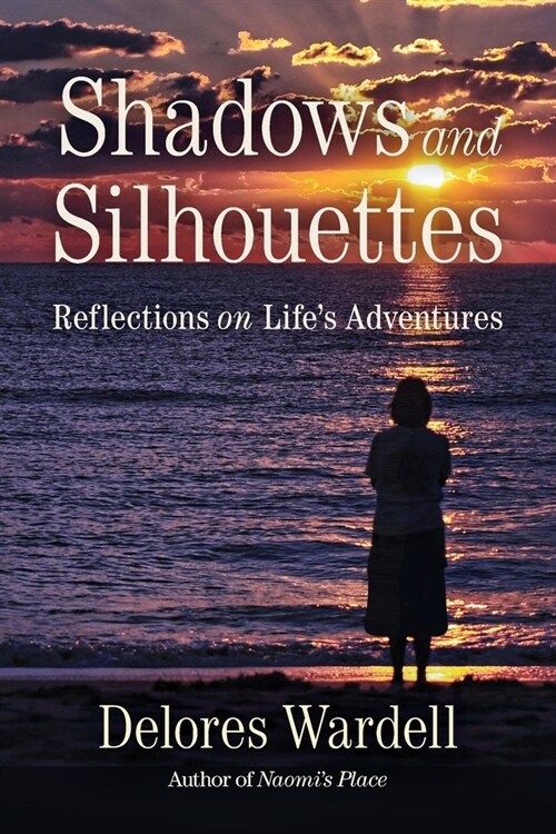 Shadows and Silhouettes: Reflections on Lifes Adventures (Paperback)