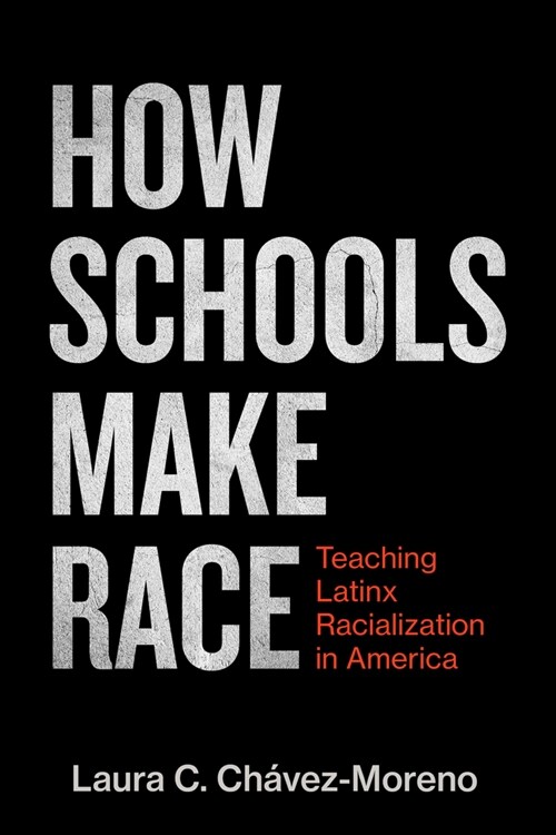 How Schools Make Race: Teaching Latinx Racialization in America (Paperback)