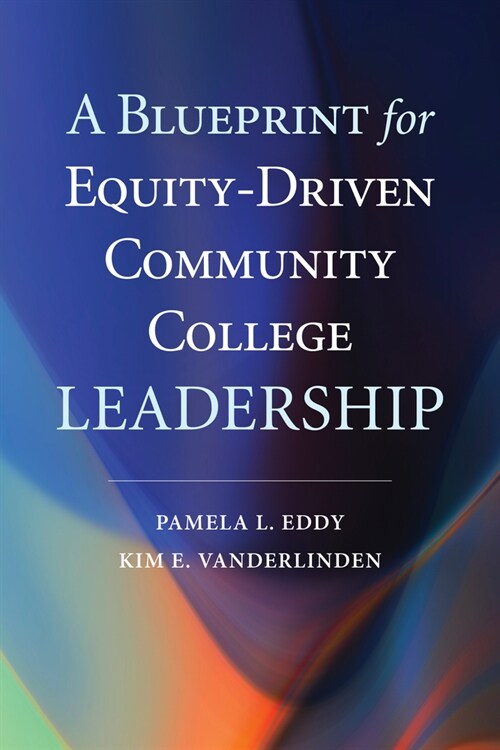 A Blueprint for Equity-Driven Community College Leadership (Paperback)