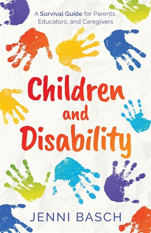 Children and Disability: A Survival Guide for Parents, Educators, and Caregivers (Paperback)