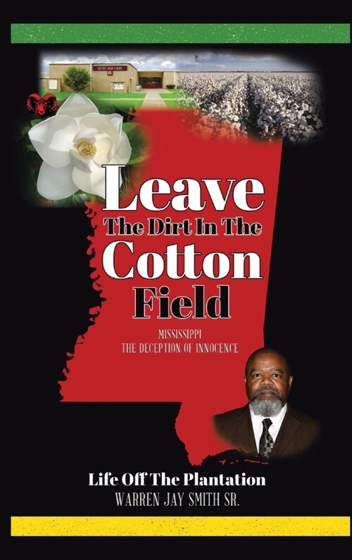 Leave The Dirt In The Cotton Field: Mississippi, The Deception of Innocence (Hardcover)