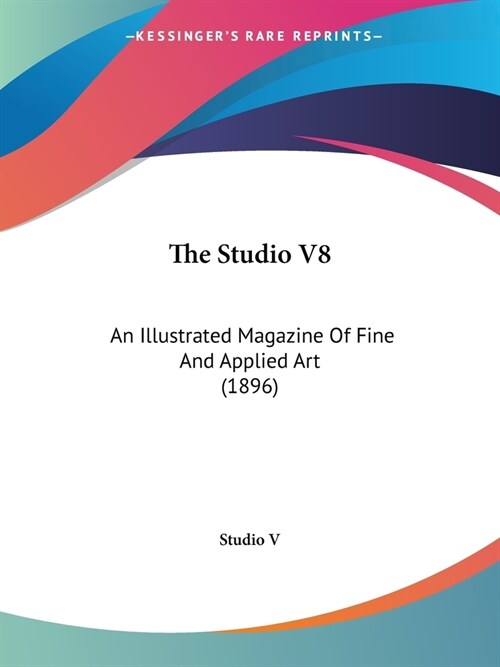 The Studio V8: An Illustrated Magazine Of Fine And Applied Art (1896) (Paperback)