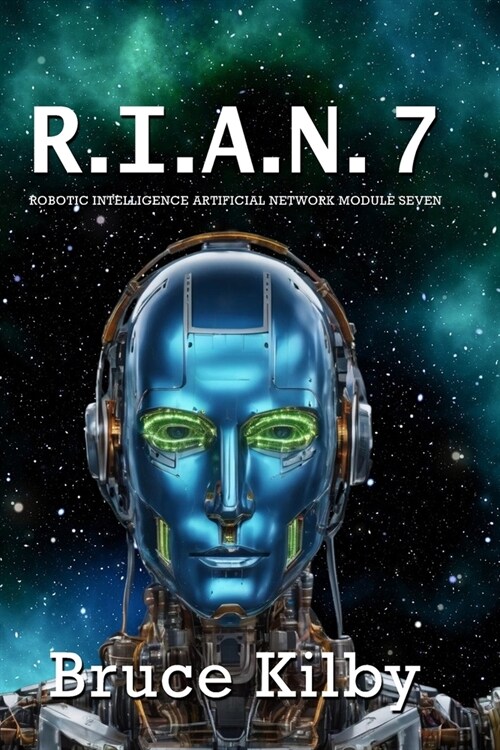 R.I.A.N.7: Robotic Intelligence Artificial Network Module Seven (Paperback)