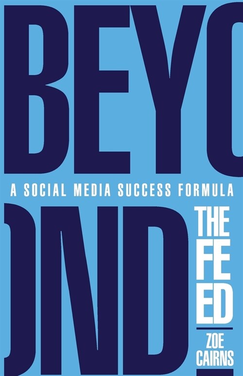 Beyond The Feed: A Social Media Success Formula (Paperback)