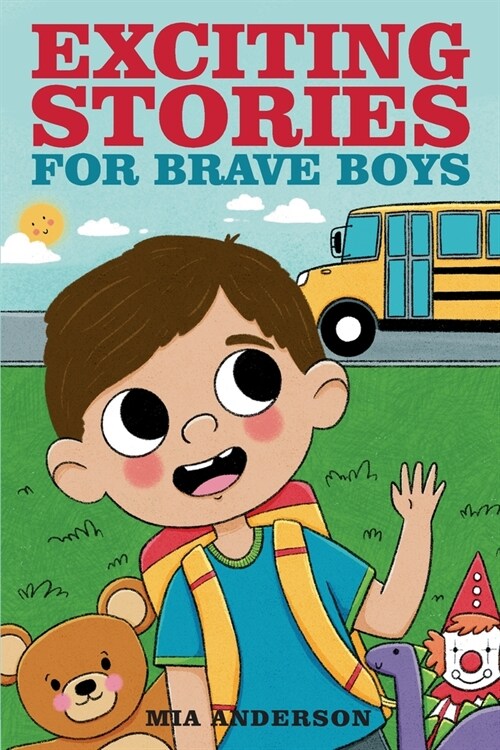 Exciting Stories for Brave Boys: An Inspiring Book About Courage, Friendship and Helping Others (Paperback)