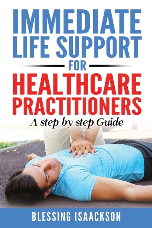 Immediate Life Support for healthcare Practitioners: A Step-By-Step Guide (Paperback)