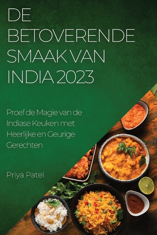 De Betoverende Smaak van India 2023: Proef de Magie van de Indiase Keuken met Heerlijke en Geurige Gerechten (Paperback)