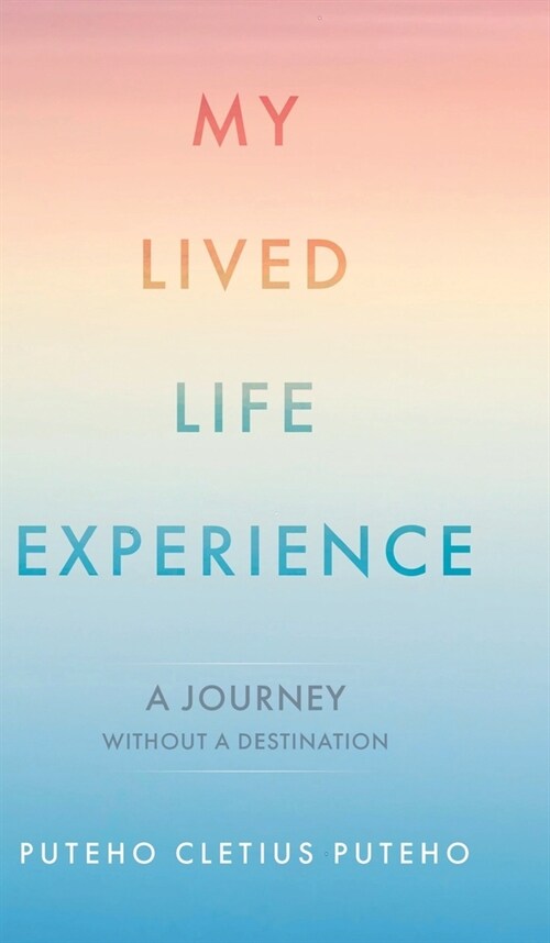 My Lived Life Experience: A Journey Without a Destination (Hardcover)