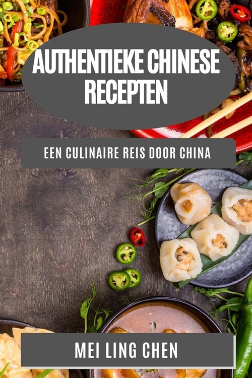 Authentieke Chinese Recepten: Een Culinaire Reis door China (Paperback)