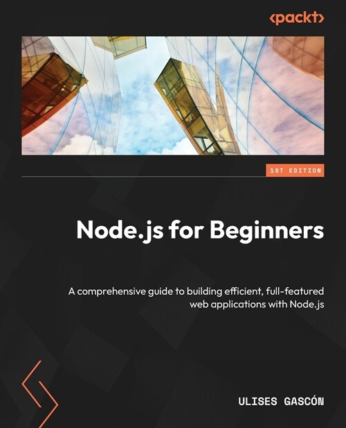 Node.js for Beginners: A comprehensive guide to building efficient, full-featured web applications with Node.js (Paperback)