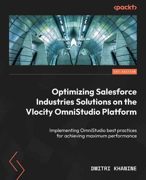 Optimizing Salesforce Industries Solutions on the Vlocity OmniStudio Platform: Implementing OmniStudio best practices for achieving maximum performanc (Paperback)