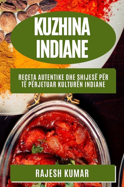 Kuzhina Indiane: Receta Autentike dhe Shijes?p? T?P?jetuar Kultur? Indiane (Paperback)