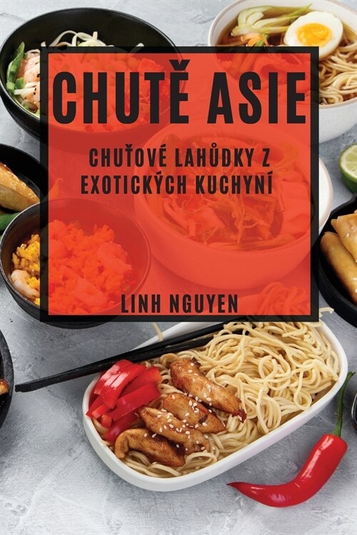 Chutě Asie: Chuťov?lahůdky z exotick?h kuchyn? (Paperback)