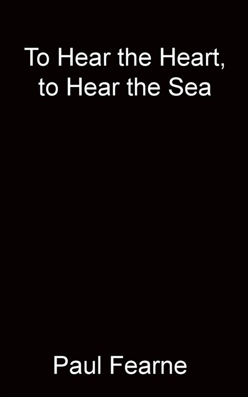 To Hear the Heart, to Hear the Sea (Paperback)