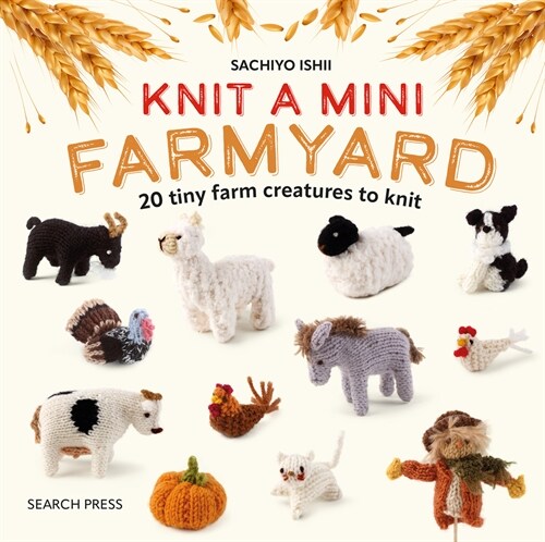 Knit a Mini Farmyard: 20 Tiny Farm Animals to Knit (Hardcover)