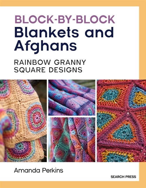 Block-by-Block Blankets and Afghans : Rainbow Granny Square Designs to Crochet (Paperback)